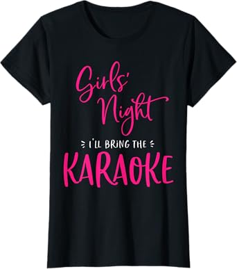 Girls Night Out I'll Bring The Karaoke Funny Matching Party T-Shirt