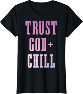 Trust God & Chill Christian Faith Jesus Church Pastor Funny T-Shirt