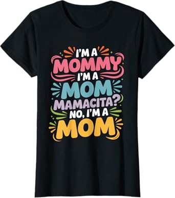 Funny I’m a Mom Mommy Mamacita Colorful Quote For Women T-Shirt