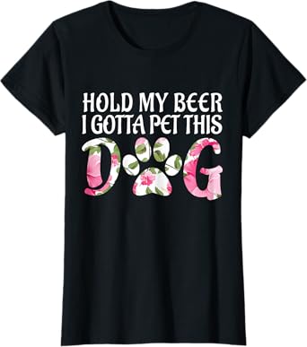 Funny Puppy Lover Gift Hold My Beer i Gotta Pet This Dog Women T-Shirt