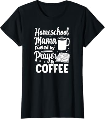 Homeschool Mama Fueled By Prayer & Coffee Christian mother T-Shirt