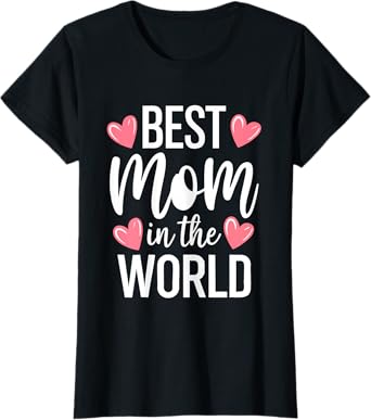 Best Mom In The World Shirt Women Best Mom Ever Mothers Day T-Shirt