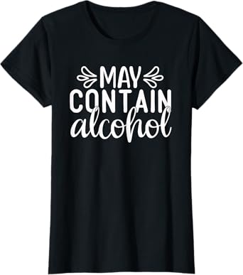 Womens May Contain Alcohol Day Drinking Funny Women Gift T-Shirt