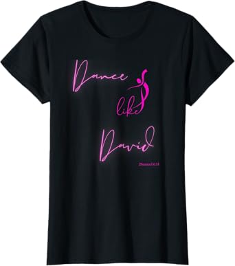 Dance like David Worship Faith Dancer Scripture Dance-Lover T-Shirt