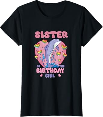 Sister Of The birthday girl dolphin Matching Family Sea T-Shirt