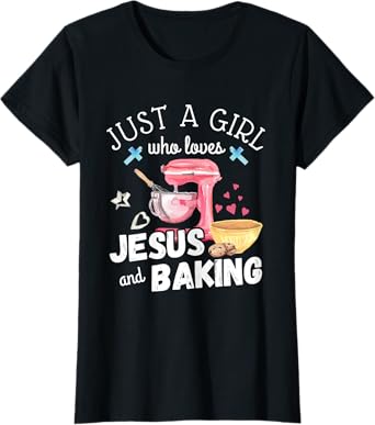 Just A Girl Who Loves Jesus And Baking Funny Christian T-Shirt