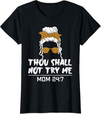 Mood mom quote Thou shall not try me mom 24 7 T-Shirt