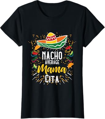 Nacho Average Mamacita Cinco de Mayo Mexican Fiesta Party T-Shirt