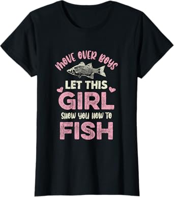 Move Over Boys Let This Girl Show You How to Fish Fishing T-Shirt