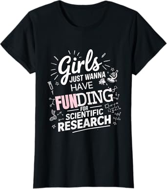 Girls Just Wanna Have Funding For Scientific Research Tee T-Shirt