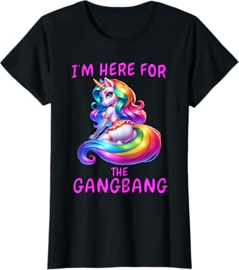 Here For The Gangbang - Funny Rainbow Unicorn Adult Humor T-Shirt