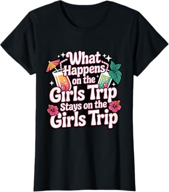What Happens On The Girls Trip Stays On The Girls Trip T-Shirt