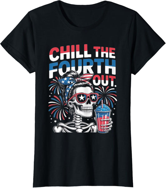 Chill The Fourth Out Funny Skeleton Feminist Fourth Of July T-shirt
