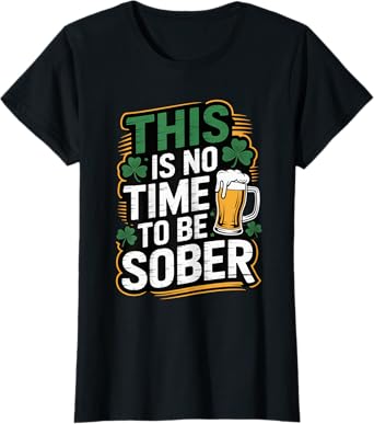 This is No Time to Be Sober Funny Drinking T-Shirt
