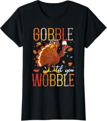 Gobble Til You Wobble Funny Thanksgiving Drinking Wine Women T-Shirt