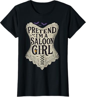 Pretend Im a Saloon Girl Western Bartender Halloween Costume T-Shirt