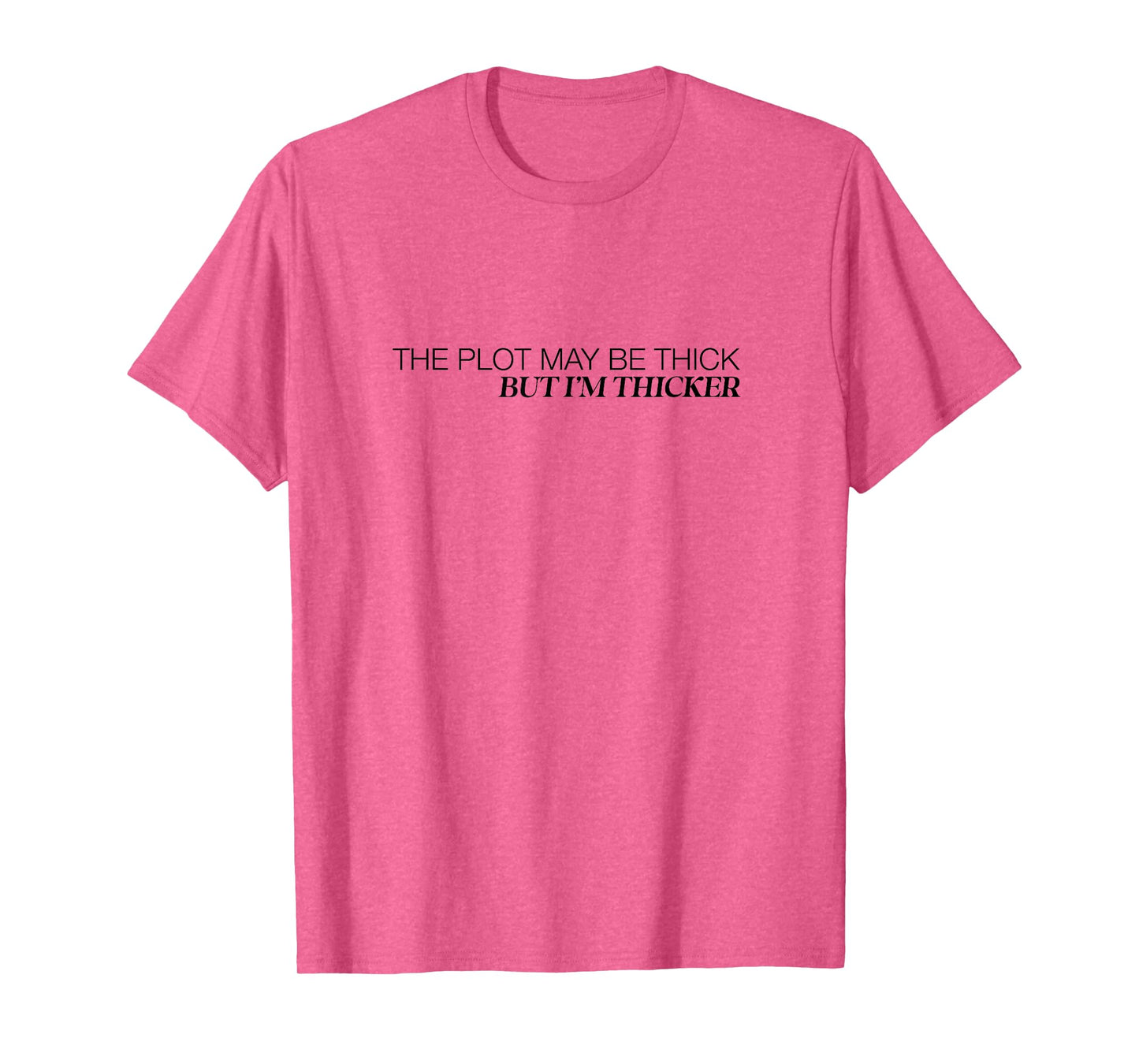 The Plot May Be Thick But Im Thicker Confident Fun T-Shirt