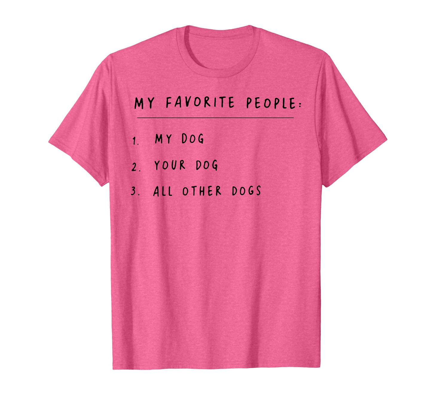 My Favorite People My Dog Your Dog All Other Dogs Men Women T-Shirt