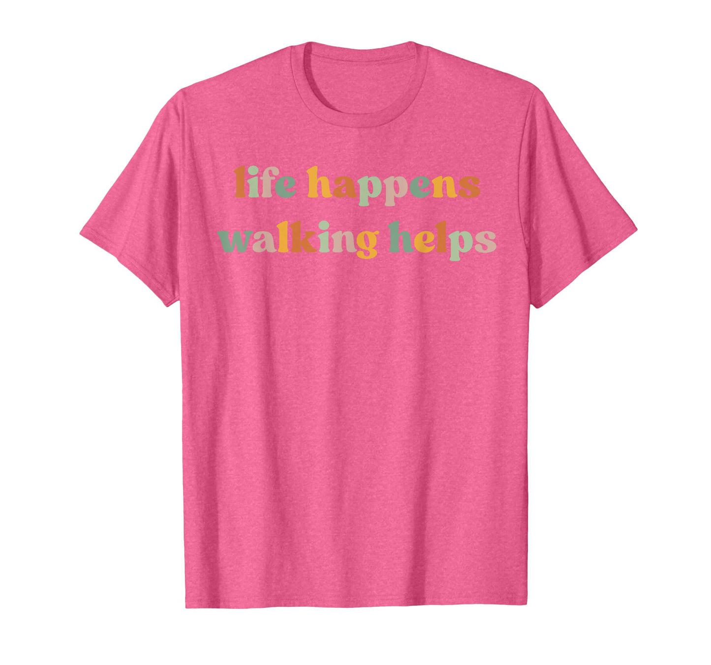 Life Happens Walking Helps Funny Quotes for Walking Therapy T-Shirt
