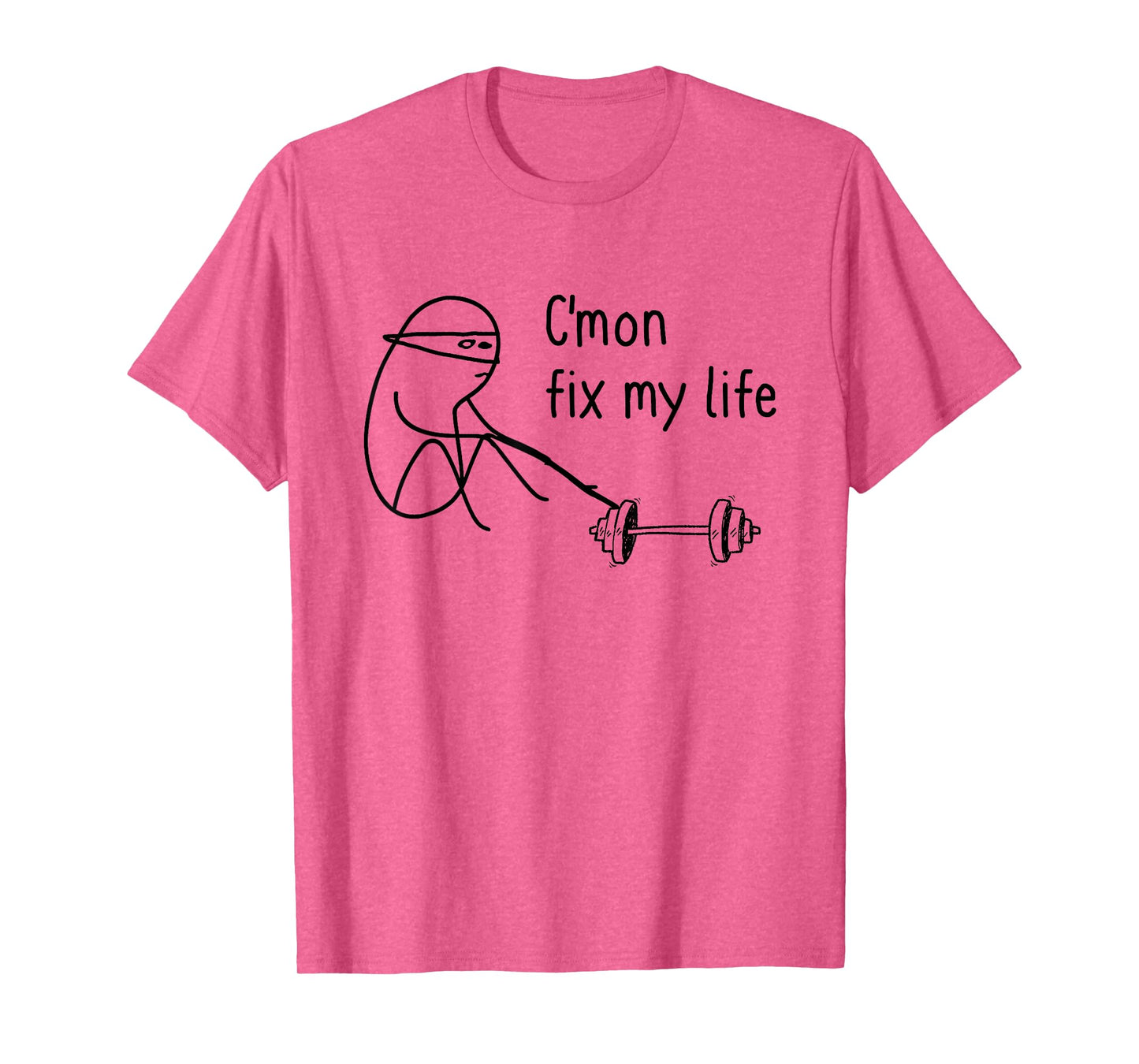 C'mon Fix My Life Funny Fitness Workout T-Shirt