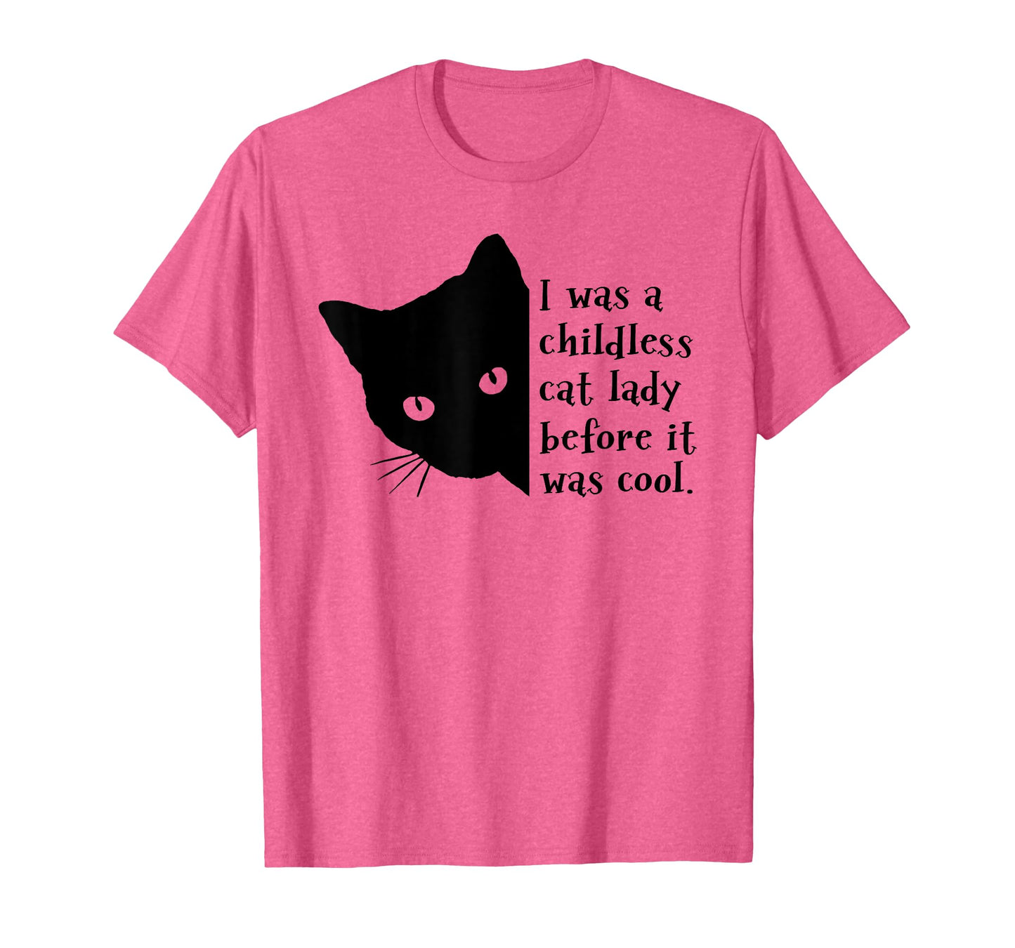 I Was A Childless Cat Lady Before It Was Cool T-Shirt