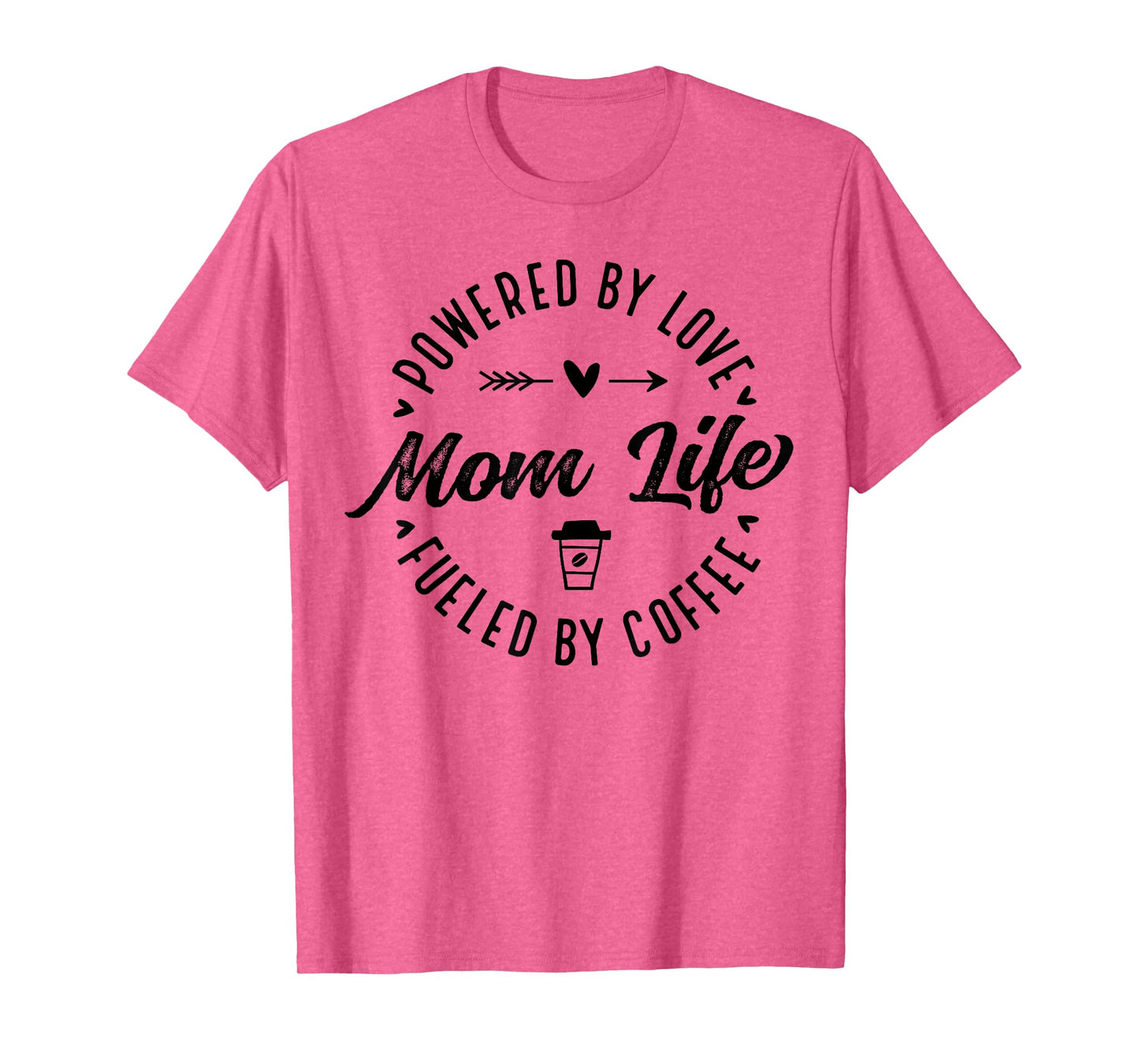 Mom Life Powered by Love Fueled by Coffee Mother's Day Funny T-Shirt