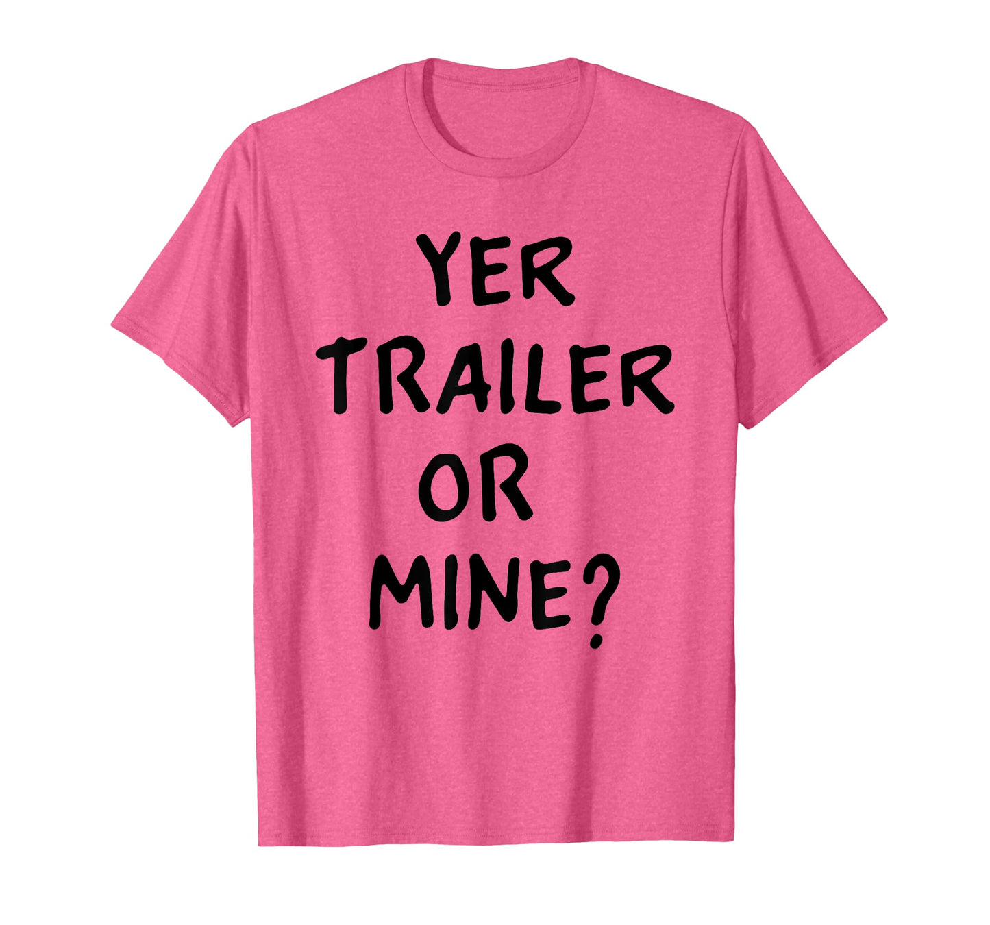 White Trash Party Attire Women Men Yer Trailer Or Mine T-Shirt