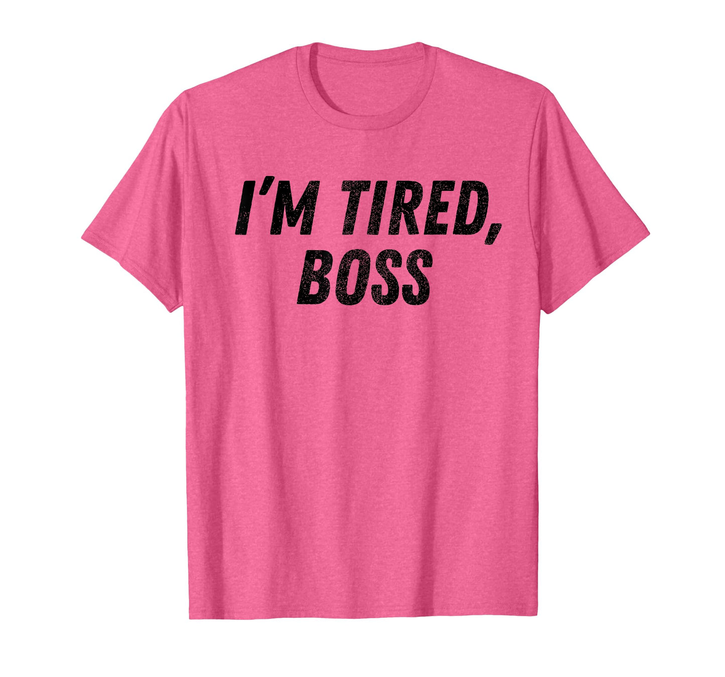 I'm Tired Boss For Funny Sarcastic Employees Humor Meme T-Shirt