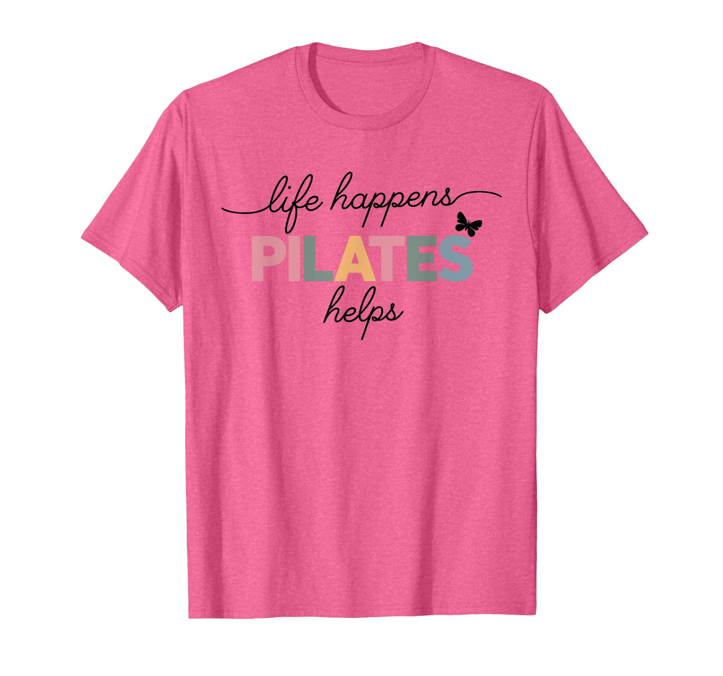 Life Happens Pilates Helps T-Shirt