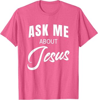 Ask Me About Jesus Christian Faith Church Religious Quote T-Shirt