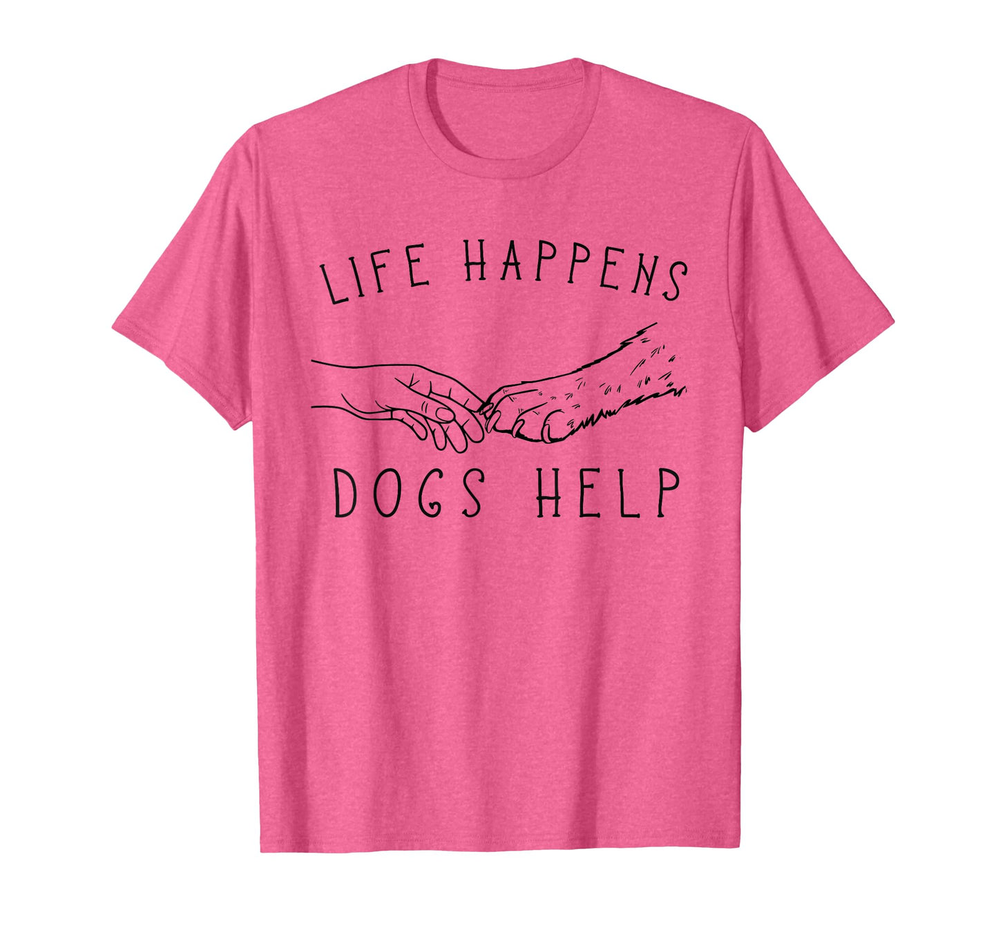 Life Happens, Dogs Help Paw & Handshake Art T-Shirt