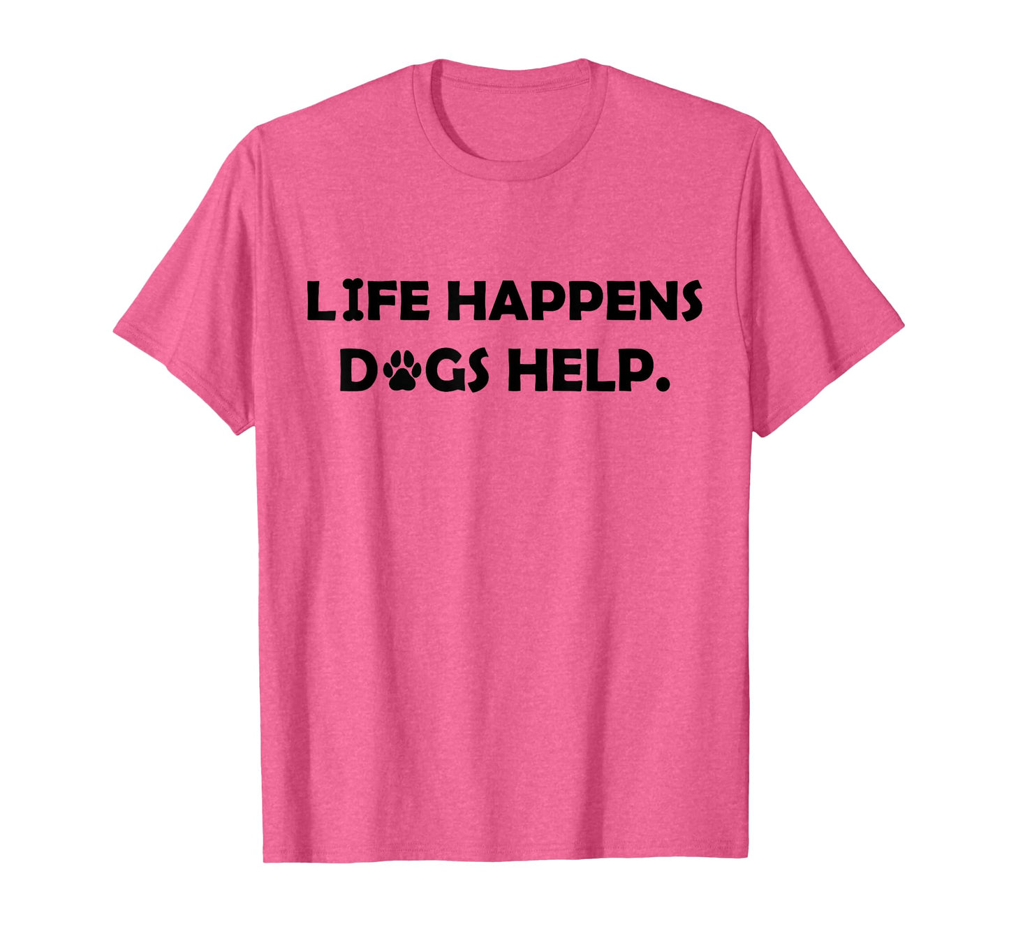 Life Happens Dogs Help Comfort T-Shirt