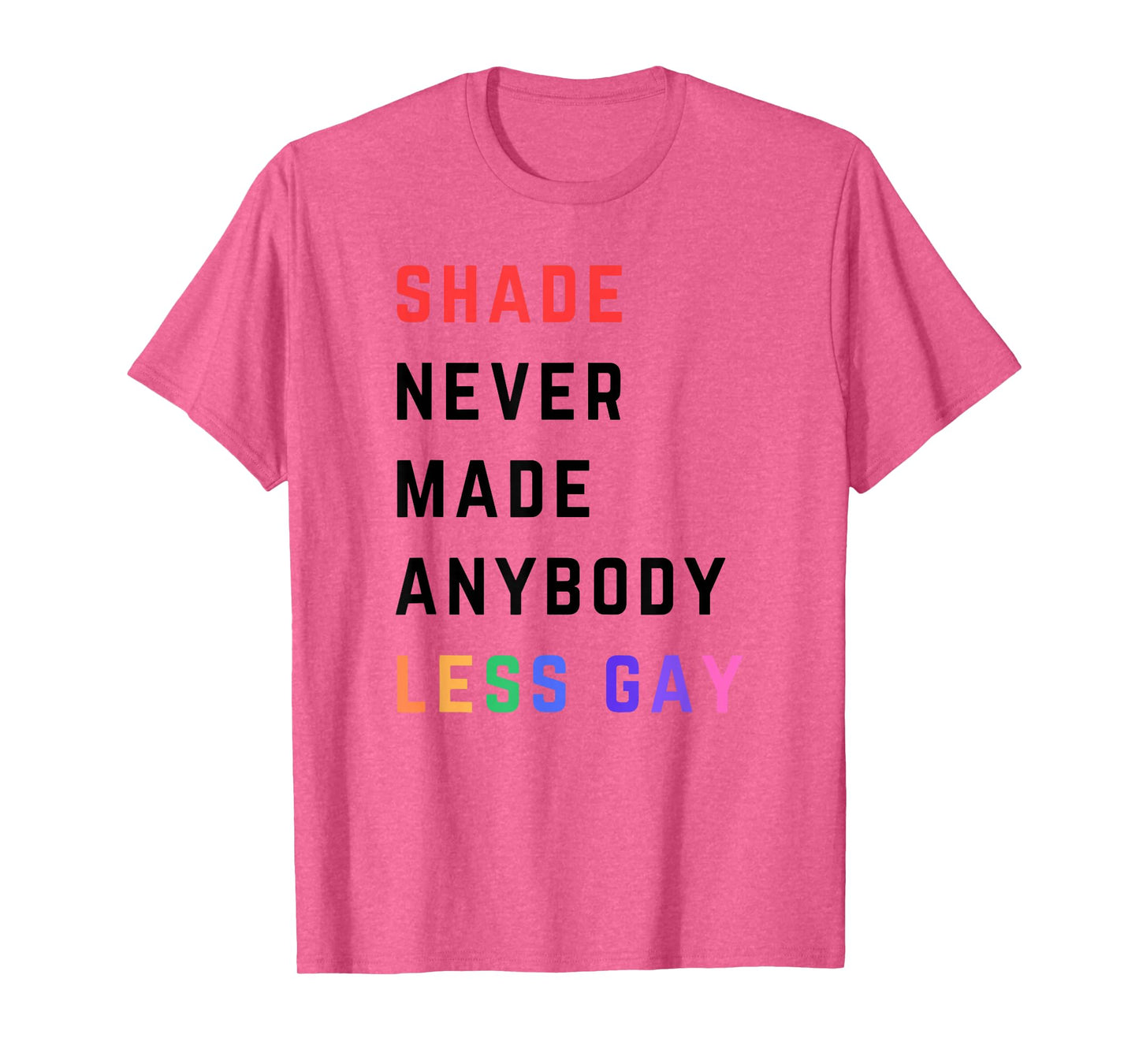 Shade Never-Made Anybody Less Gay Funny Lgbtq Pride Month T-Shirt