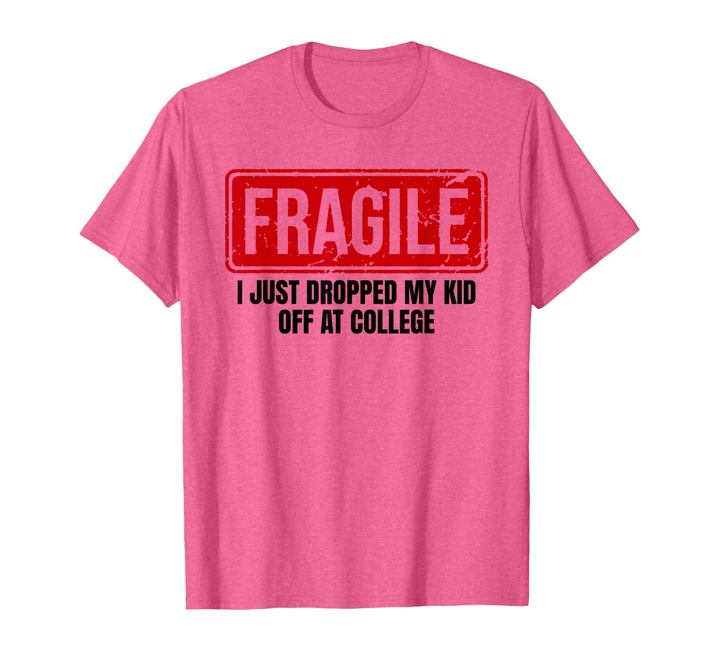 Funny Family Fragile I Just Dropped My Kid Off at College T-Shirt