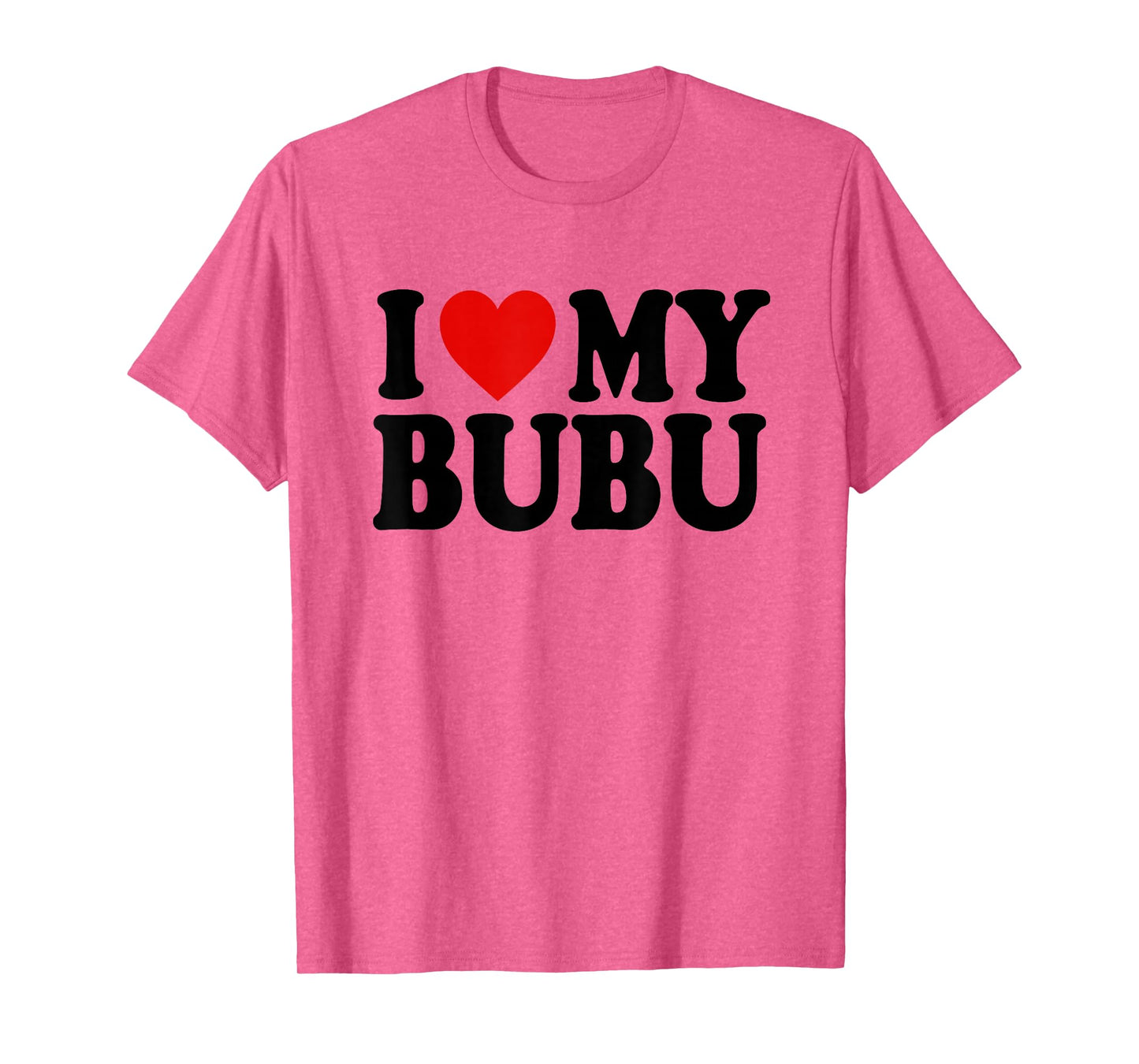 I HEART LOVE MY BUBU T-Shirt