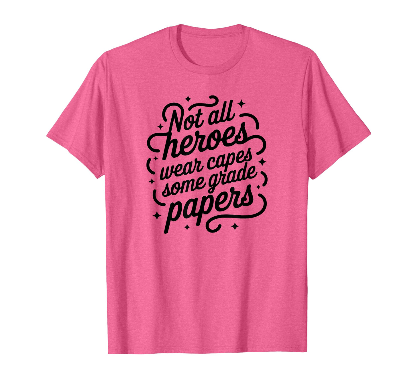 Not All Heroes Wear Capes Some Grade Papers | Proud Teacher T-Shirt