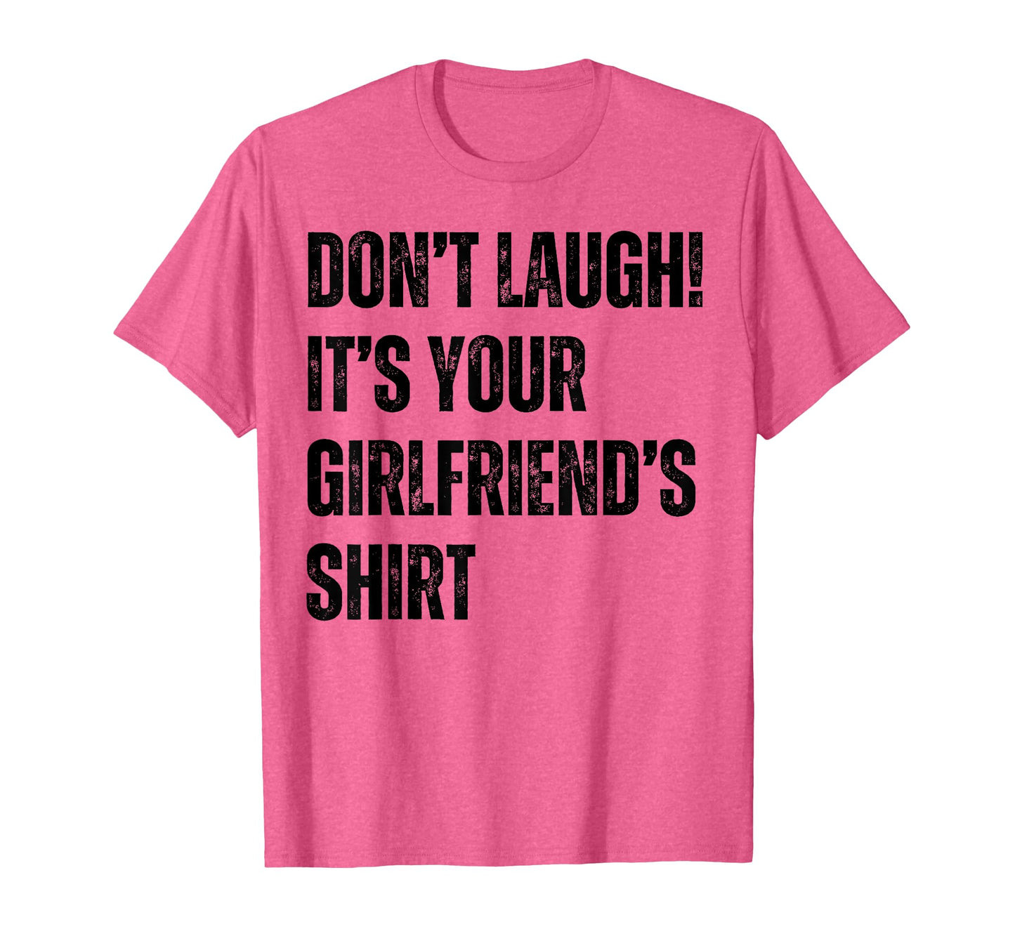 Don't Laugh It's Your Girlfriend's Shirt Funny T-Shirt