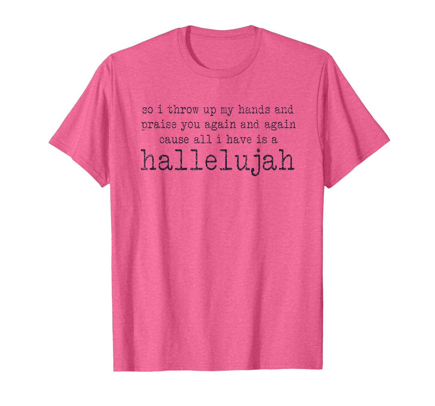 So I Throw Up My Hands And Praise You Again T-Shirt