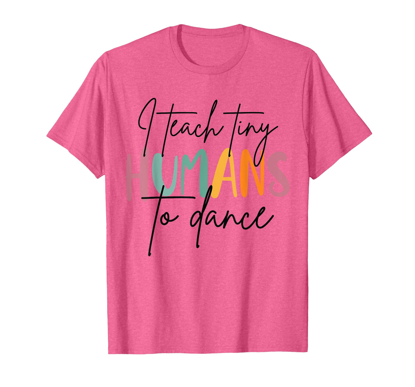 I Teach Tiny Humans to Dance Funny Dancing Dancer Teacher T-Shirt