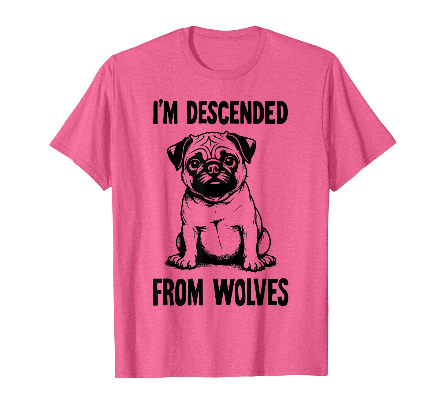 I'm Descended From Wolves Funny Pug T-Shirt
