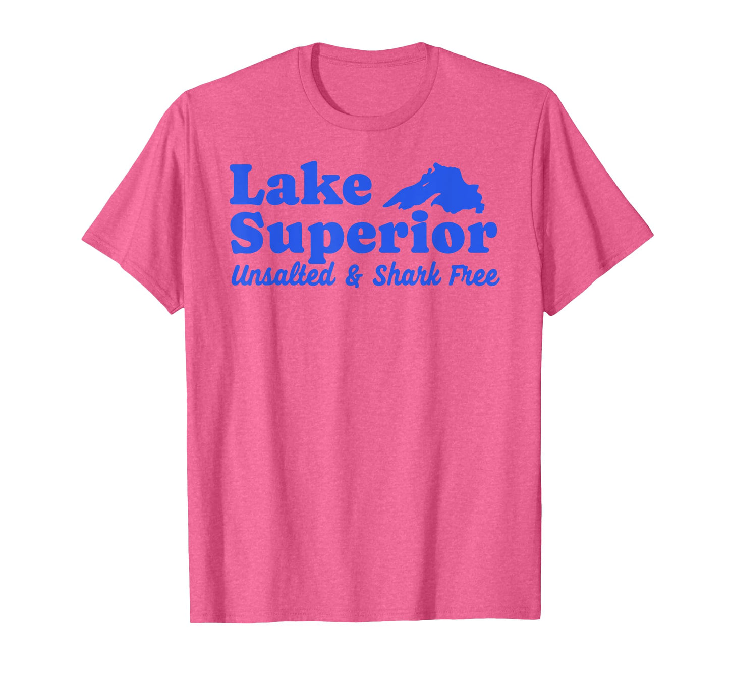 Funny Lake Superior Tee Fresh Water Unsalted And Shark Free T-Shirt