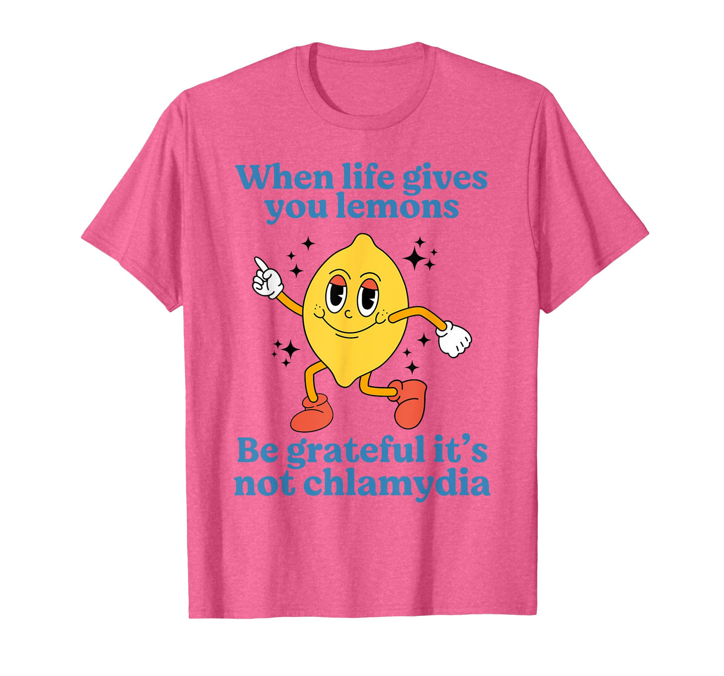 When Life Gives You Lemons Be Grateful It’s Not Chlamydia T-Shirt