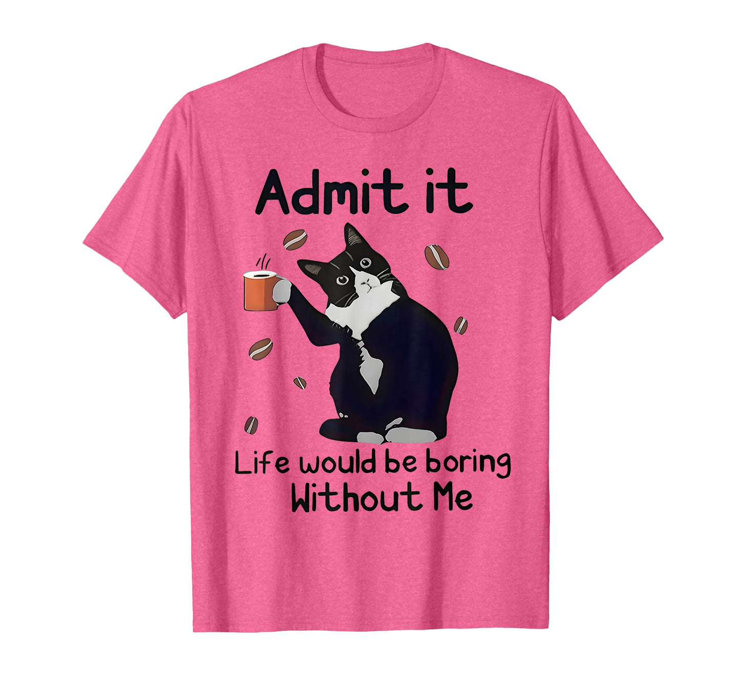 Admit It Life Would Be Boring Without Me Black Cat Coffee T-Shirt