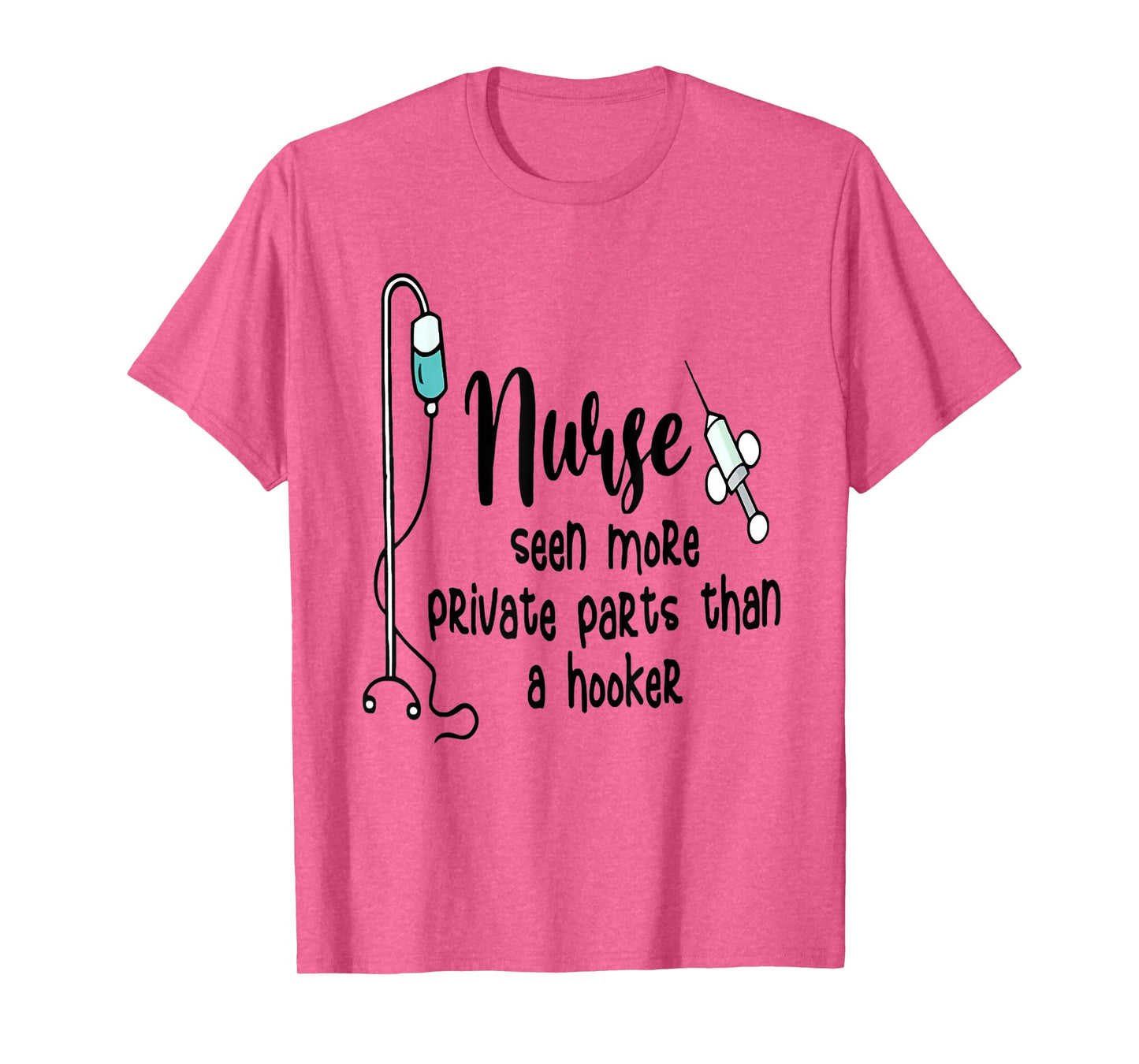 Nurse Seen More Private Parts Than A Hooker T-Shirt