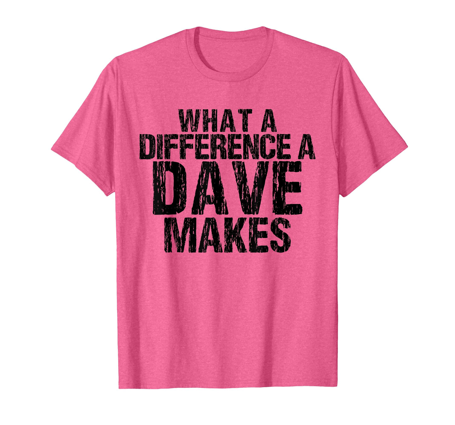 What A Difference A Dave Makes - Funny Saying David T-Shirt