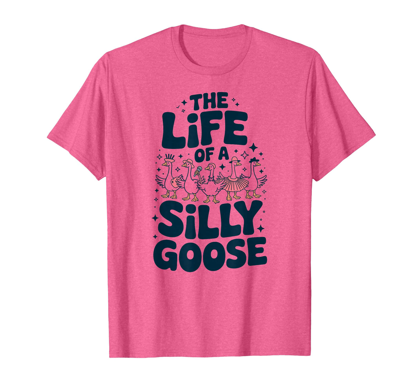 The Life of a Silly Goose Humor Meme Show Girl Funny T-Shirt