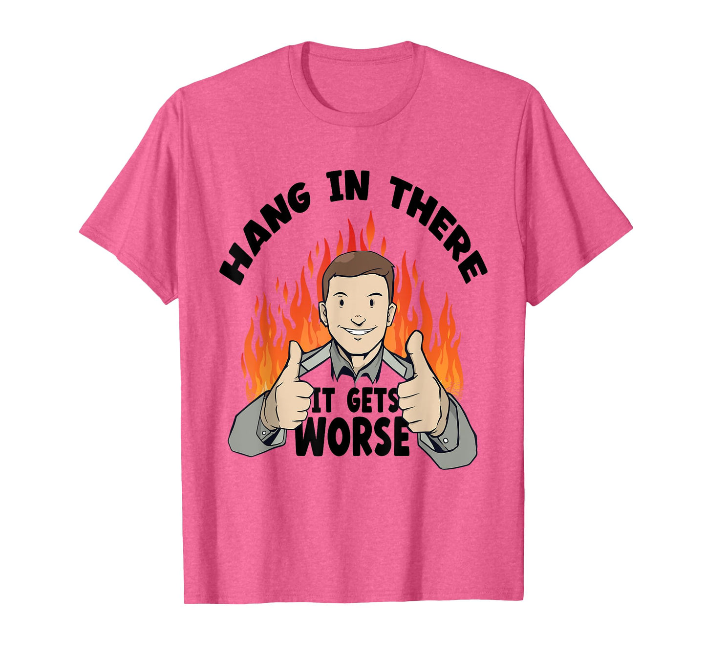 Hang In There It Gets Worse | Funny Sarcastic T-Shirt