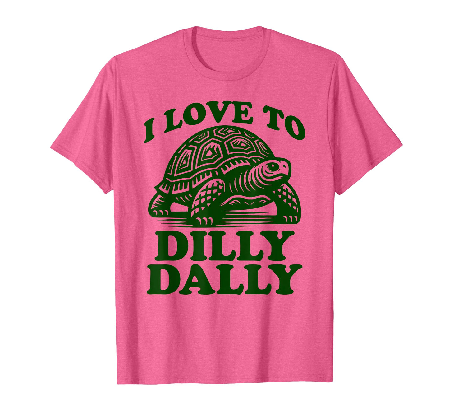I Love To Dilly Dally Lollygag Dawdle Funny Lazy Turtle T-Shirt