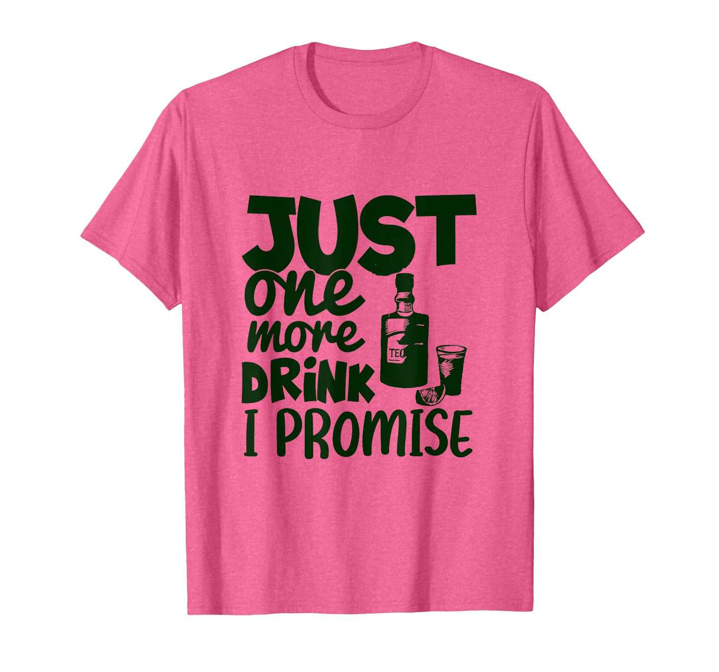Just One More Drink I Promise Funny Tequila Party Lovers T-Shirt