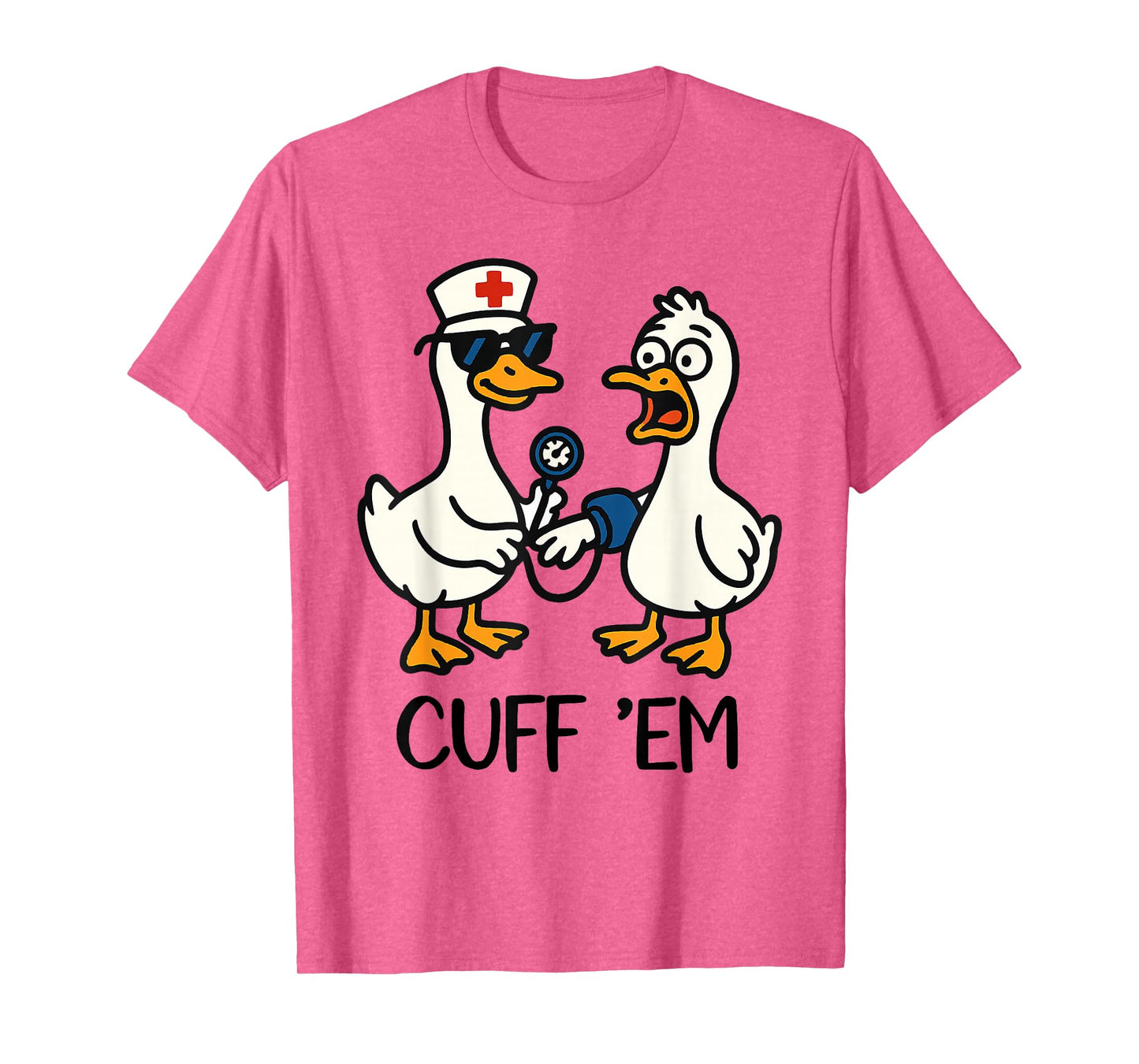 Cuff 'Em Goose Nurse Funny Goose Meme ER Nurses T-Shirt